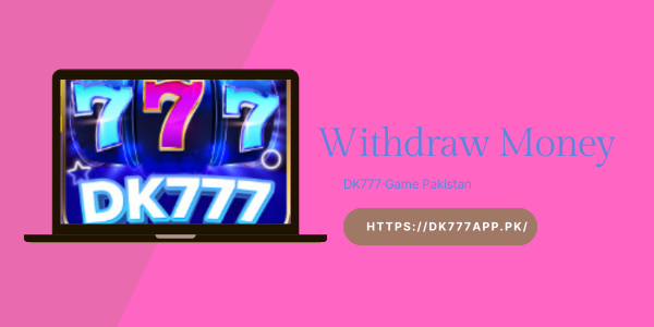 Withdraw Money on DK777 – Jazzcash & Easypaisa Guide (2026) 1 Withdraw money on DK777